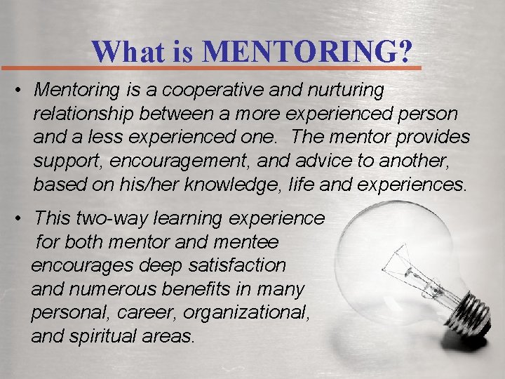 What is MENTORING? • Mentoring is a cooperative and nurturing relationship between a more