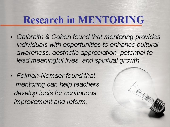 Research in MENTORING • Galbraith & Cohen found that mentoring provides individuals with opportunities