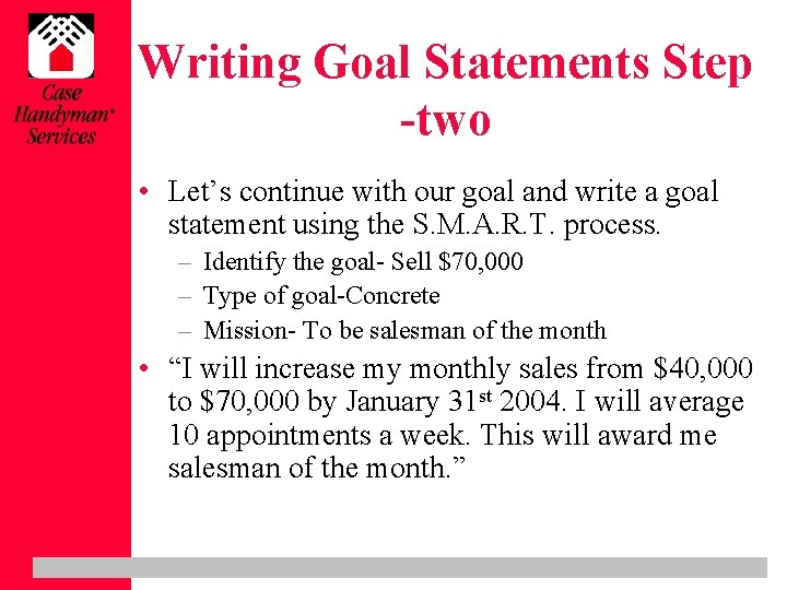 Writing Goal Statements Step -two • Let’s continue with our goal and write a