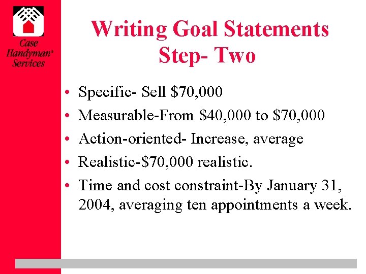 Writing Goal Statements Step- Two • • • Specific- Sell $70, 000 Measurable-From $40,