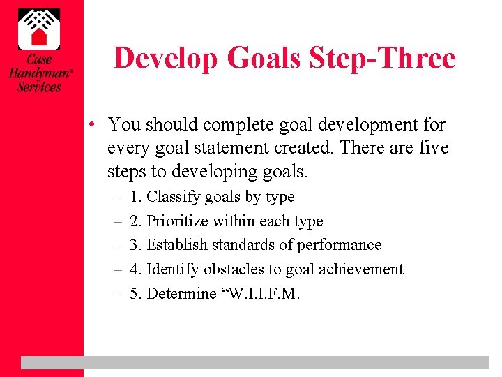 Develop Goals Step-Three • You should complete goal development for every goal statement created.