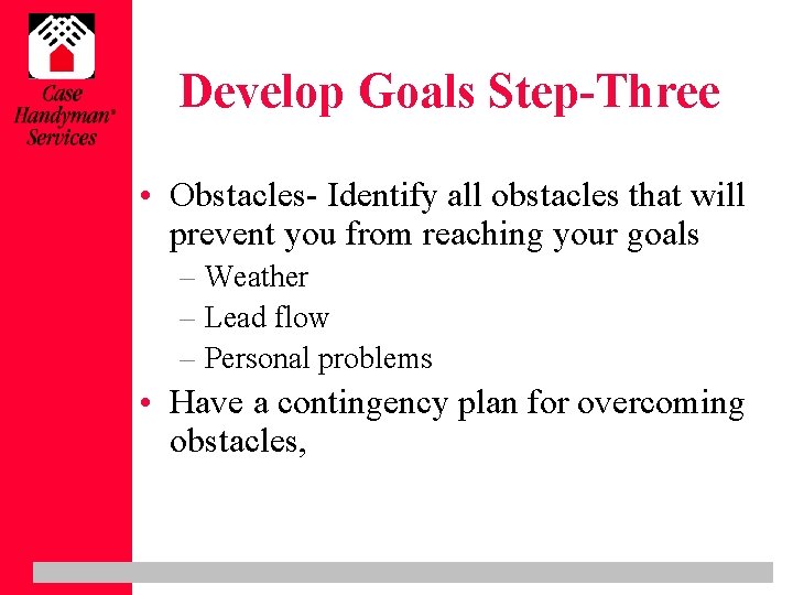 Develop Goals Step-Three • Obstacles- Identify all obstacles that will prevent you from reaching