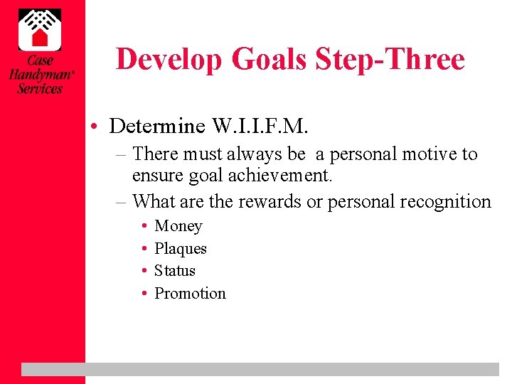 Develop Goals Step-Three • Determine W. I. I. F. M. – There must always