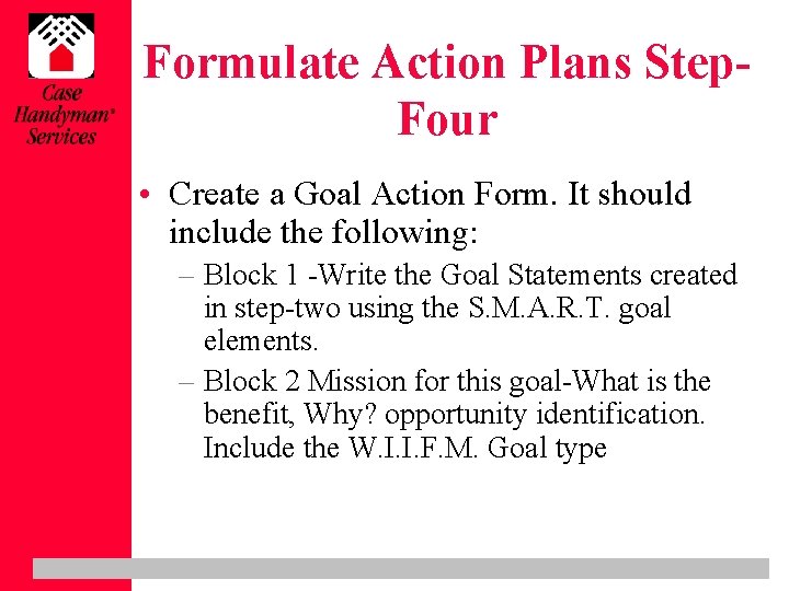 Formulate Action Plans Step. Four • Create a Goal Action Form. It should include