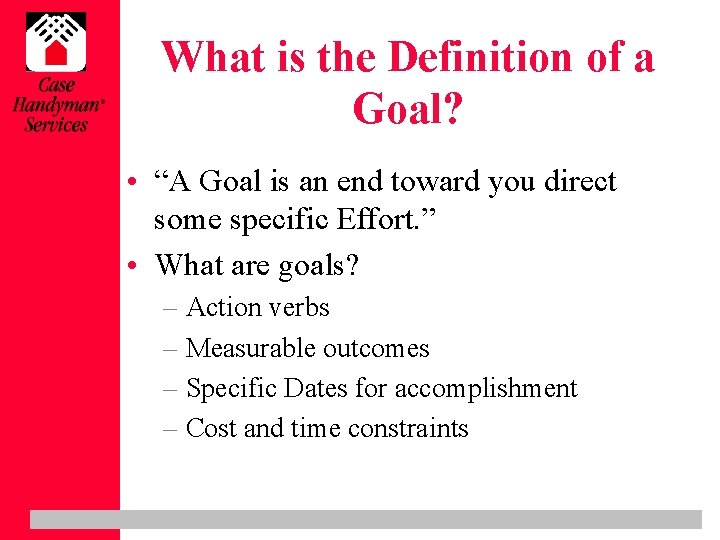 What is the Definition of a Goal? • “A Goal is an end toward