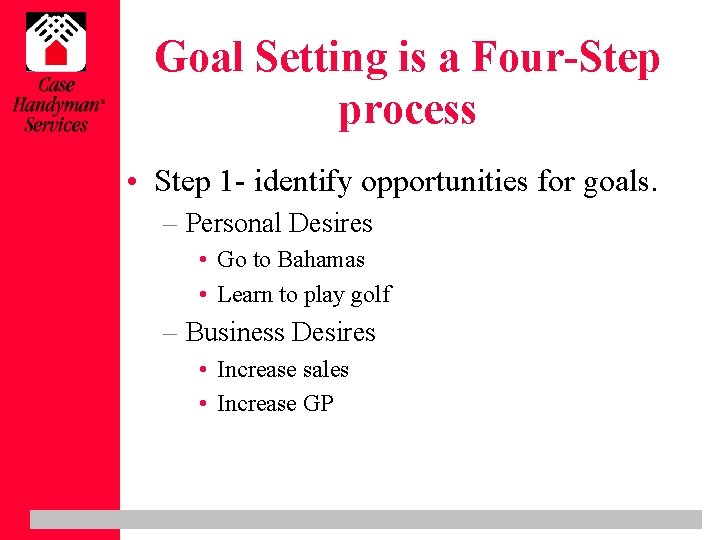Goal Setting is a Four-Step process • Step 1 - identify opportunities for goals.