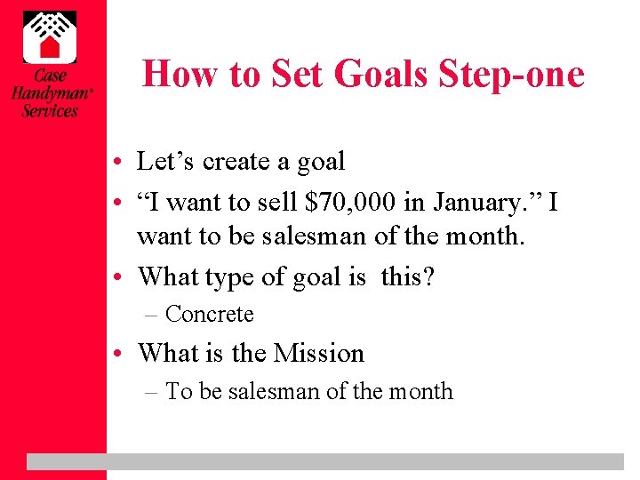 How to Set Goals Step-one • Let’s create a goal • “I want to