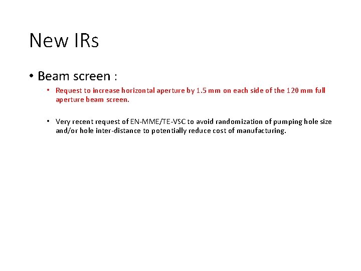 New IRs • Beam screen : • Request to increase horizontal aperture by 1.