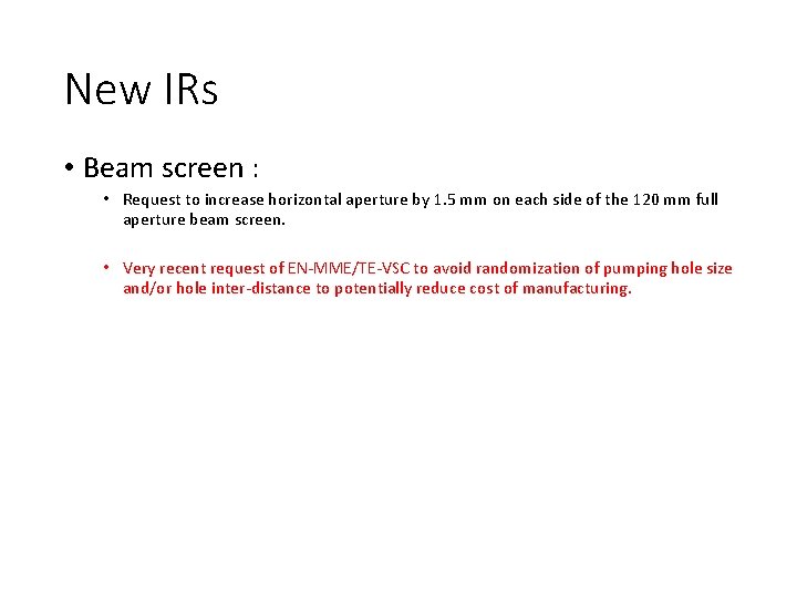 New IRs • Beam screen : • Request to increase horizontal aperture by 1.