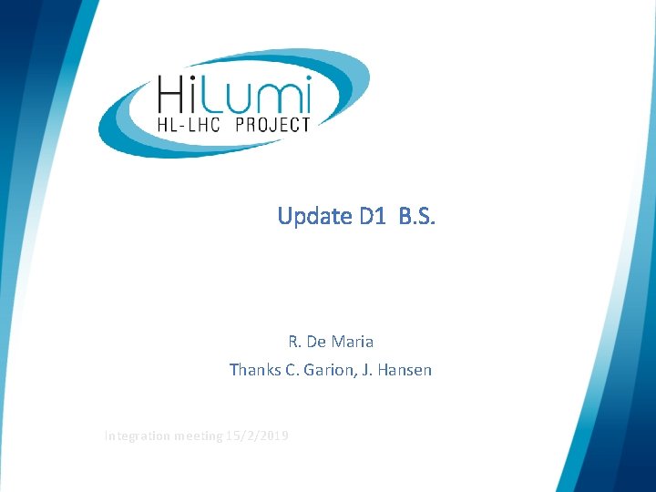 Update D 1 B. S. R. De Maria Thanks C. Garion, J. Hansen Integration
