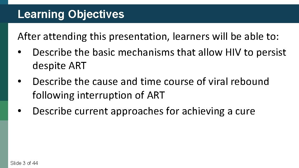 Learning Objectives After attending this presentation, learners will be able to: • Describe the