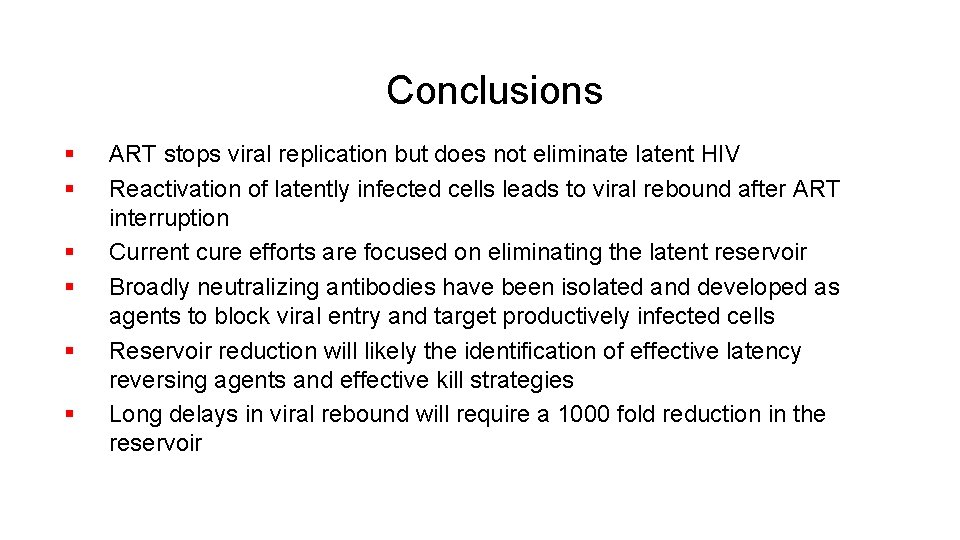 Conclusions § § § ART stops viral replication but does not eliminate latent HIV