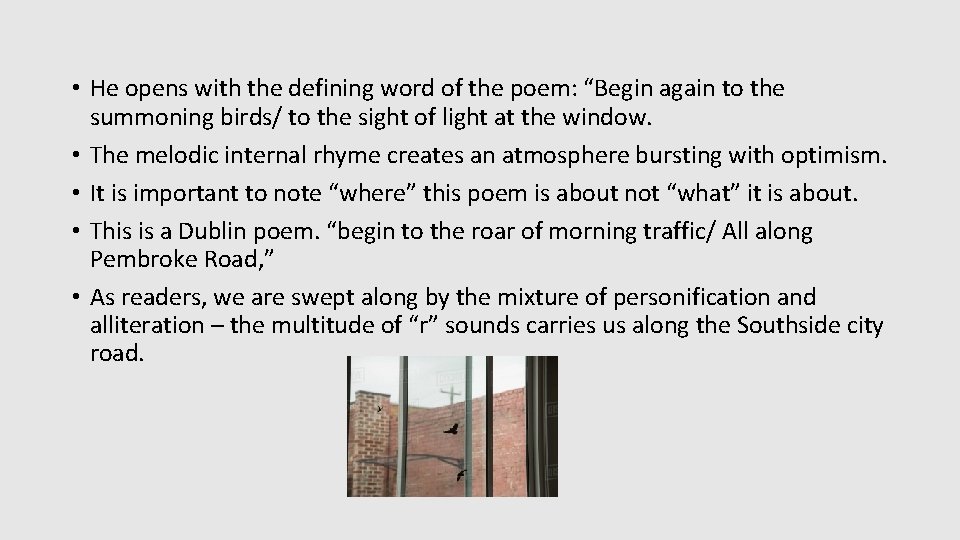 • He opens with the defining word of the poem: “Begin again to • He opens with the defining word of the poem: “Begin again to