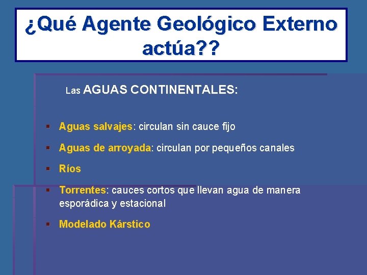 ¿Qué Agente Geológico Externo actúa? ? Las AGUAS CONTINENTALES: Aguas salvajes: circulan sin cauce