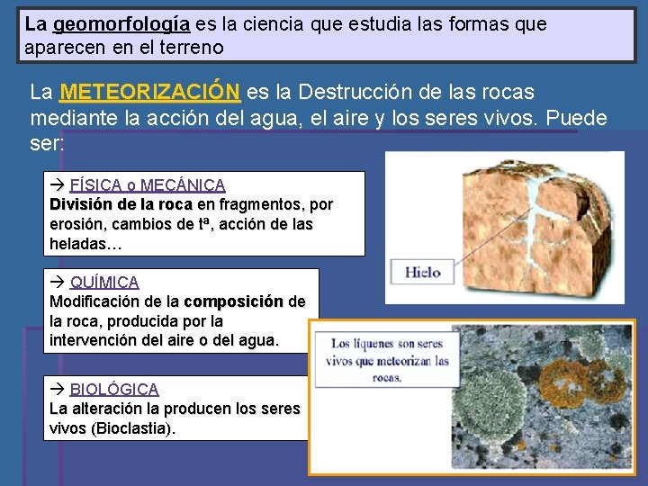 La geomorfología es la ciencia que estudia las formas que aparecen en el terreno