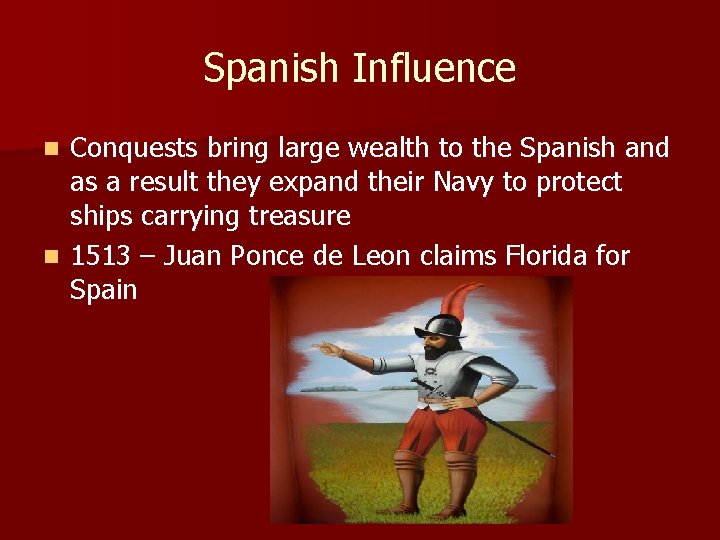 Spanish Influence Conquests bring large wealth to the Spanish and as a result they