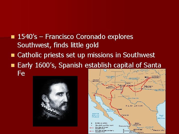 n n n 1540’s – Francisco Coronado explores Southwest, finds little gold Catholic priests