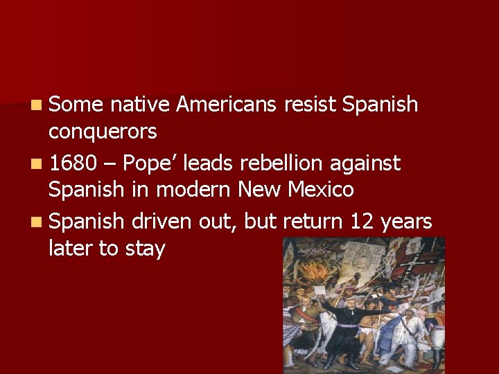 n Some native Americans resist Spanish conquerors n 1680 – Pope’ leads rebellion against