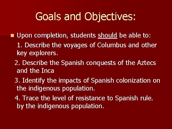 Goals and Objectives: Upon completion, students should be able to: 1. Describe the voyages