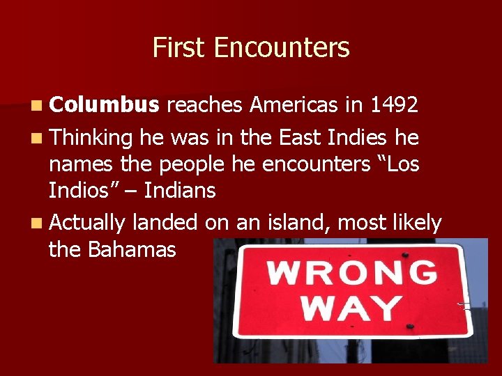 First Encounters n Columbus reaches Americas in 1492 n Thinking he was in the
