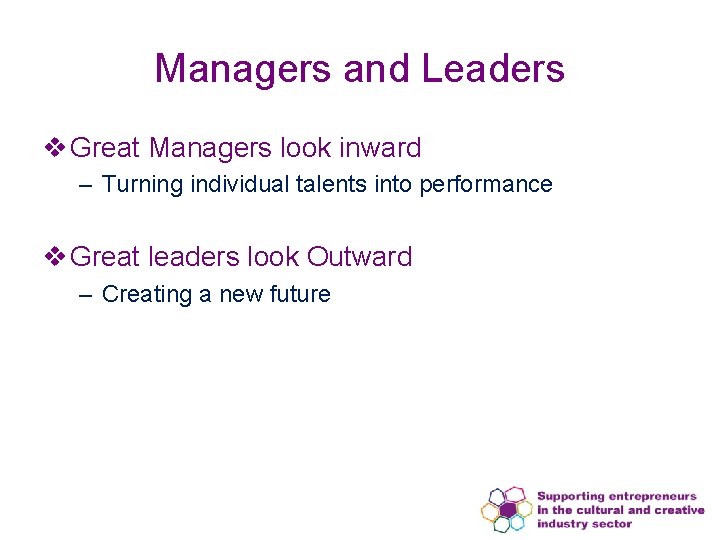 Managers and Leaders v Great Managers look inward – Turning individual talents into performance