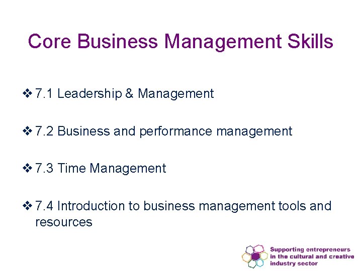 Core Business Management Skills v 7. 1 Leadership & Management v 7. 2 Business