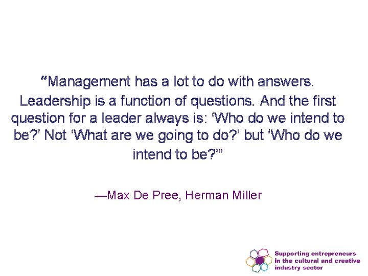 “Management has a lot to do with answers. Leadership is a function of questions.