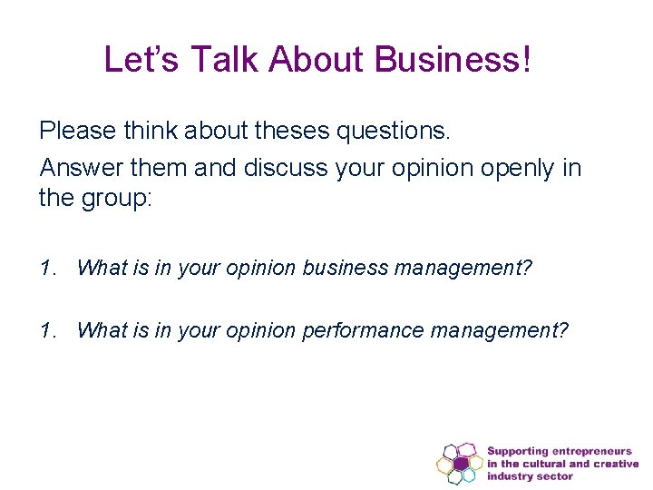 Let’s Talk About Business! Please think about theses questions. Answer them and discuss your