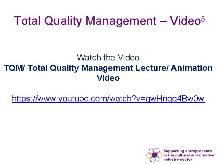 Total Quality Management – Video 5 Watch the Video TQM/ Total Quality Management Lecture/