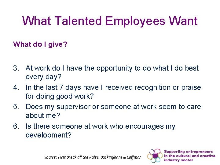 What Talented Employees Want What do I give? 3. At work do I have