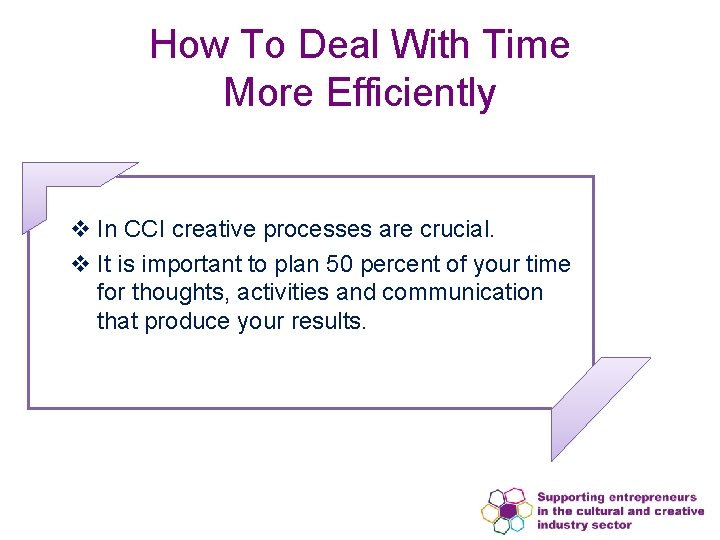 How To Deal With Time More Efficiently v In CCI creative processes are crucial.
