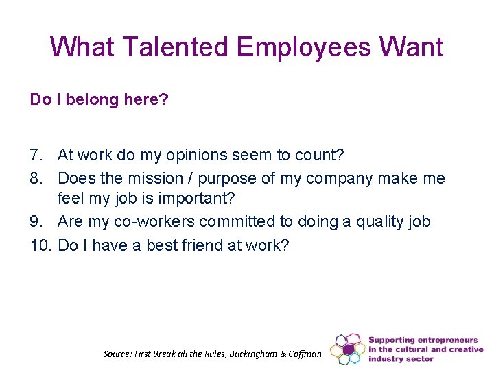 What Talented Employees Want Do I belong here? 7. At work do my opinions