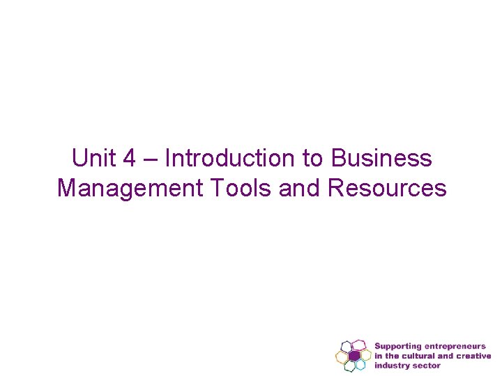 Unit 4 – Introduction to Business Management Tools and Resources 