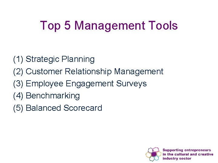 Top 5 Management Tools (1) Strategic Planning (2) Customer Relationship Management (3) Employee Engagement