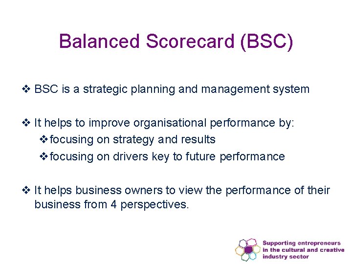 Balanced Scorecard (BSC) v BSC is a strategic planning and management system v It