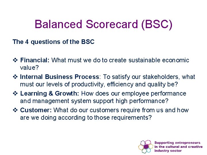 Balanced Scorecard (BSC) The 4 questions of the BSC v Financial: What must we