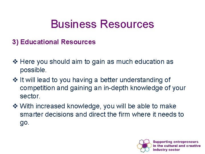 Business Resources 3) Educational Resources v Here you should aim to gain as much