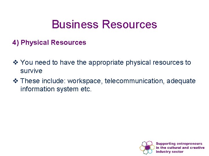 Business Resources 4) Physical Resources v You need to have the appropriate physical resources