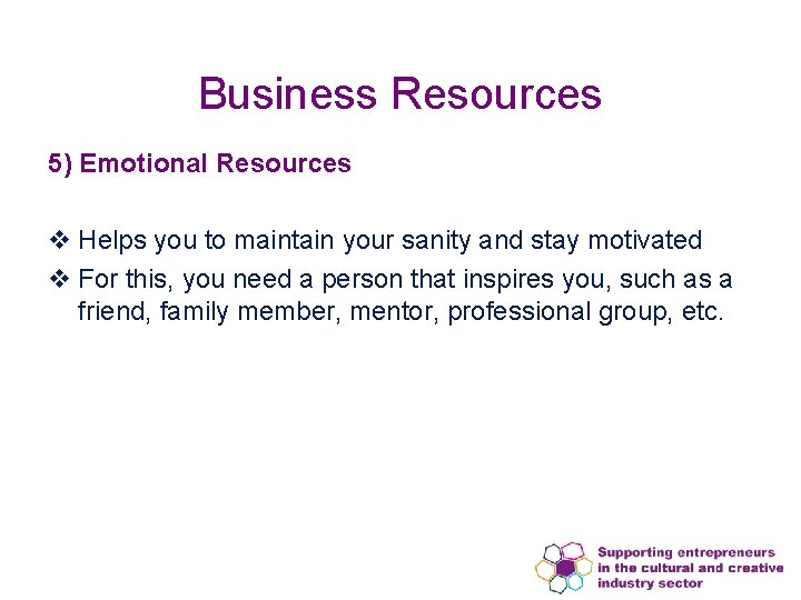 Business Resources 5) Emotional Resources v Helps you to maintain your sanity and stay