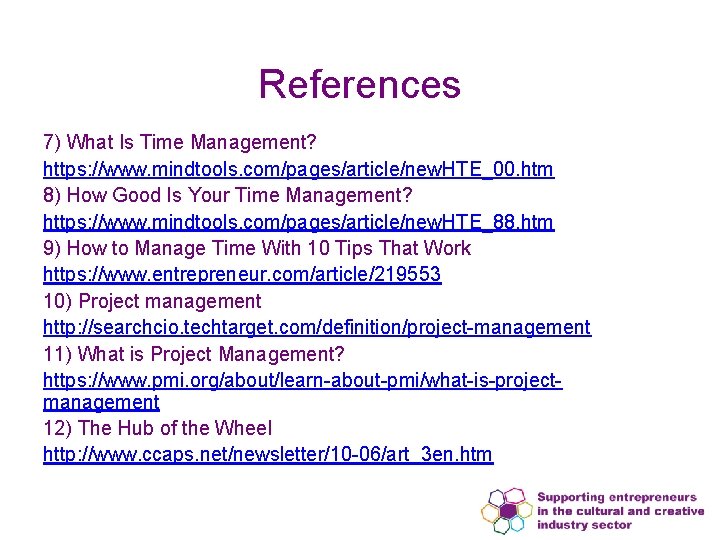 References 7) What Is Time Management? https: //www. mindtools. com/pages/article/new. HTE_00. htm 8) How
