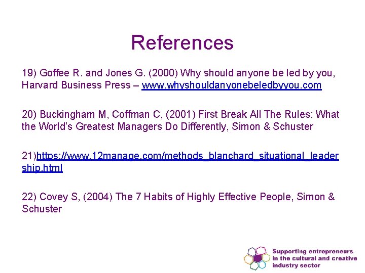 References 19) Goffee R. and Jones G. (2000) Why should anyone be led by