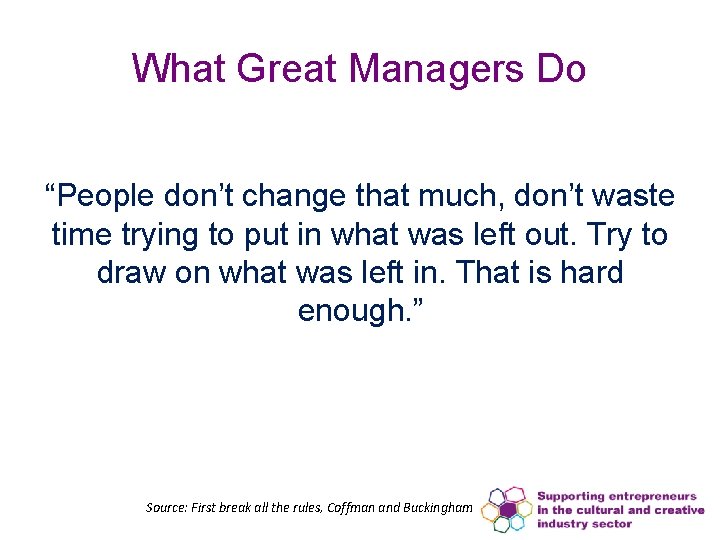 What Great Managers Do “People don’t change that much, don’t waste time trying to