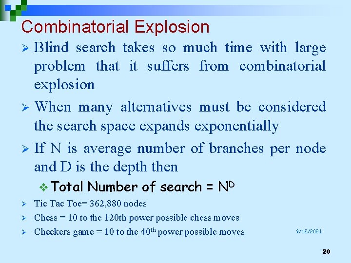 Combinatorial Explosion Blind search takes so much time with large problem that it suffers