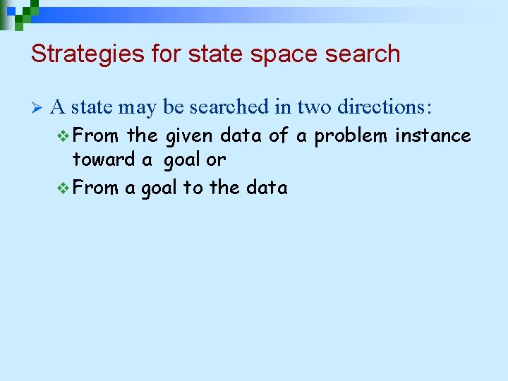 Strategies for state space search Ø A state may be searched in two directions: