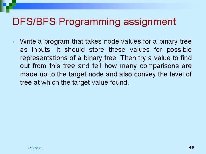 DFS/BFS Programming assignment • Write a program that takes node values for a binary