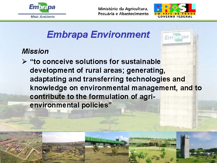 Embrapa Environment Mission Ø “to conceive solutions for sustainable development of rural areas; generating,