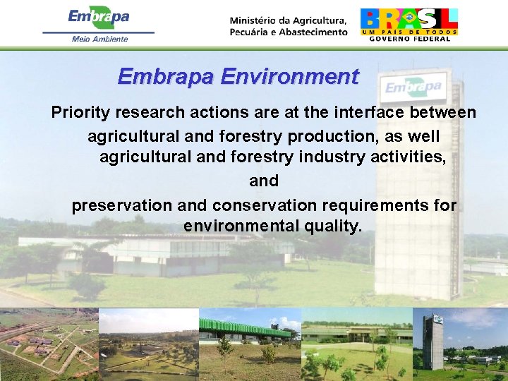 Embrapa Environment Priority research actions are at the interface between agricultural and forestry production,