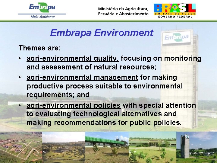 Embrapa Environment Themes are: • agri-environmental quality, focusing on monitoring and assessment of natural