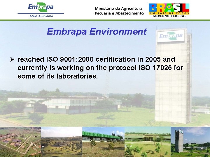 Embrapa Environment Ø reached ISO 9001: 2000 certification in 2005 and currently is working