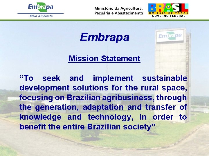 Embrapa Mission Statement “To seek and implement sustainable development solutions for the rural space,